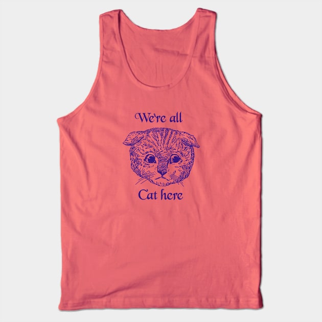 We’re All Cat Here Tank Top by sketchboy01